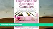 BEST PDF  Homemade Scented Candles: Easy to Follow Step-by-Step Scented Candle and Diffuser