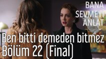 Bana Sevmeyi Anlat 22. Bölüm (Final) Ben Bitti Demeden Bitmez