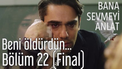 Bana Sevmeyi Anlat 22. Bölüm (Final) Beni Öldürdün...