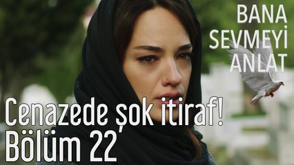 Bana Sevmeyi Anlat 22. Bölüm (Final) Cenazede Şok İtiraf!