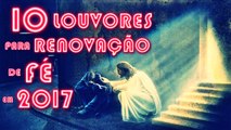 10 Louvores para Renovação de Fé em 2017 (Top 10)