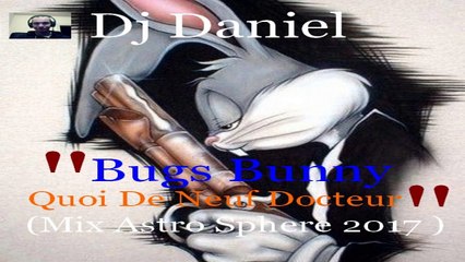 Dj Daniel - bugs bunny Quoi de neuf docteur  (Mix Astro Sphere 2017 )