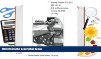 Read Online Training Circular TC 3-21.5 (FM 3-21.5) Drill and Ceremonies January 20, 2012 US Army