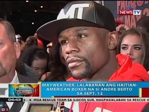 BP: Mayweather, lalabanan ang Haitian-American boxer na si Andre Berto sa Sept. 12