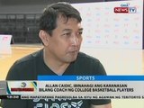 BT: Allan Caidic, ibinahagi ang karanasan bilang coach ng collage basketball players