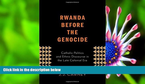 FREE [PDF] DOWNLOAD Rwanda Before the Genocide: Catholic Politics and Ethnic Discourse in the Late