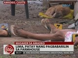 24Oras: Lima, patay nang pagbabarilin sa farmhouse sa Amadeo, Cavite