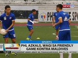 BT: PHL Azkals, wagi sa friendly game kontra Maldives