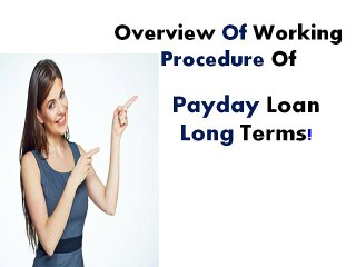 Payday Loan Long Term Get Approval Of Easy Sum With The Option Of Excellent Payback