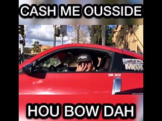 Cash Me Oussıde Hou Bow Dah