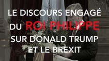 Le discours engagé du roi Philippe sur Trump et le Brexit