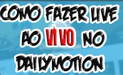 COMO FAZER LIVE AO VIVO NO DAILYMOTION #2017 (TRANSMISSÃO AO VIVO)  PART:. #1