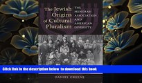 Read Online  The Jewish Origins of Cultural Pluralism: The Menorah Association and American