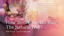 How To Get Thicker Hair The Natural Way? Fail-Proof Tips To Consider