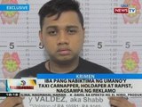 BT: Ipa pang nabiktima ng umano'y taxi carnapper, holdaper at rapist, nagsampa ng reklamo