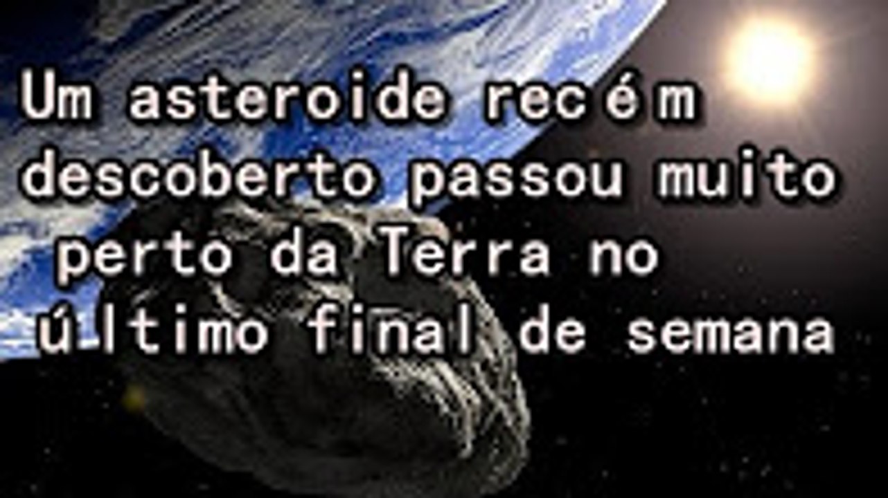 Um asteroide recém descoberto passou muito perto da Terra no último final de semana