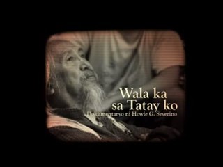 I-Witness: 'Wala ka sa Tatay Ko,' a documentary by Howie Severino (full episode)