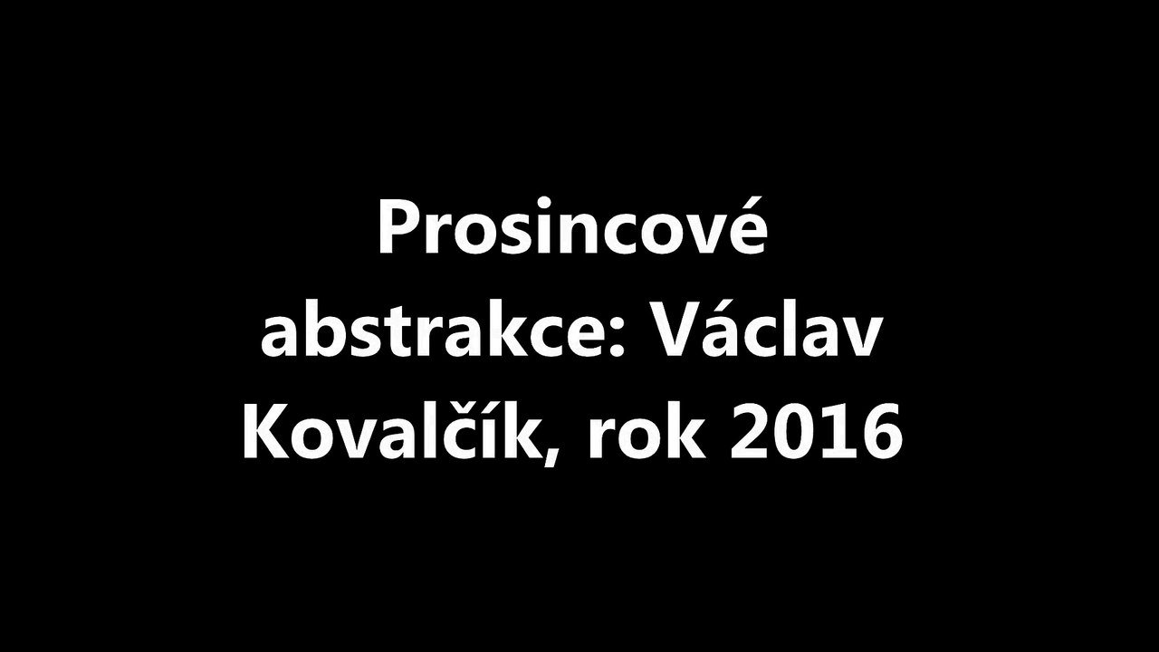 Prosincové abstrakce: Václav Kovalčík, rok 2016
