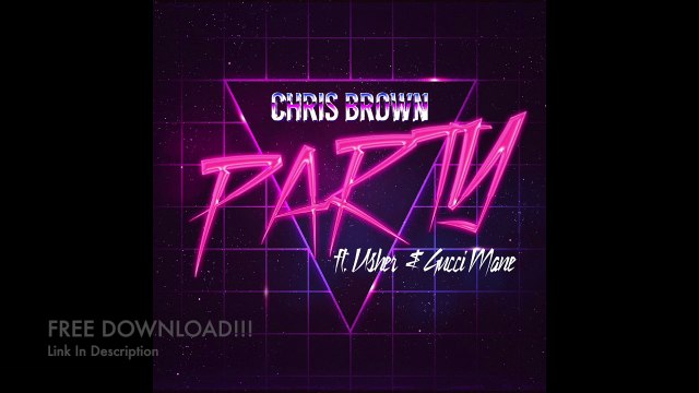 Chris Brown - Party feat. Usher & Gucci Mane