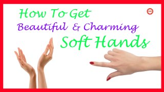 Simple Recipe for Charming and Soft Hands | Natural Home Remedies for Soft Hands |