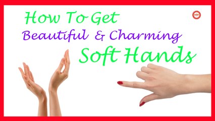Simple Recipe for Charming and Soft Hands | Natural Home Remedies for Soft Hands |