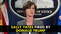 Sally Yates fired by Trump after acting US attorney general defied travel ban