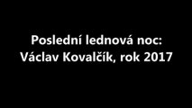 Poslední lednová noc: Václav Kovalčík, rok 2017
