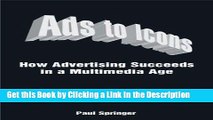 Read Ebook [PDF] Ads to Icons: How Advertising Succeeds in a Multimedia Age Download Full