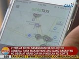 UB: LTFRB at DOTC, sasangguni sa solicitor general para makabiyahe ang sasakyan ng Uber at Grab Car