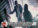 24Oras: Eye clinic, hinoldap ng suspek na nagkunwaring customer