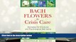 PDF [FREE] DOWNLOAD  Bach Flowers for Crisis Care: Remedies for Emotional and Psychological