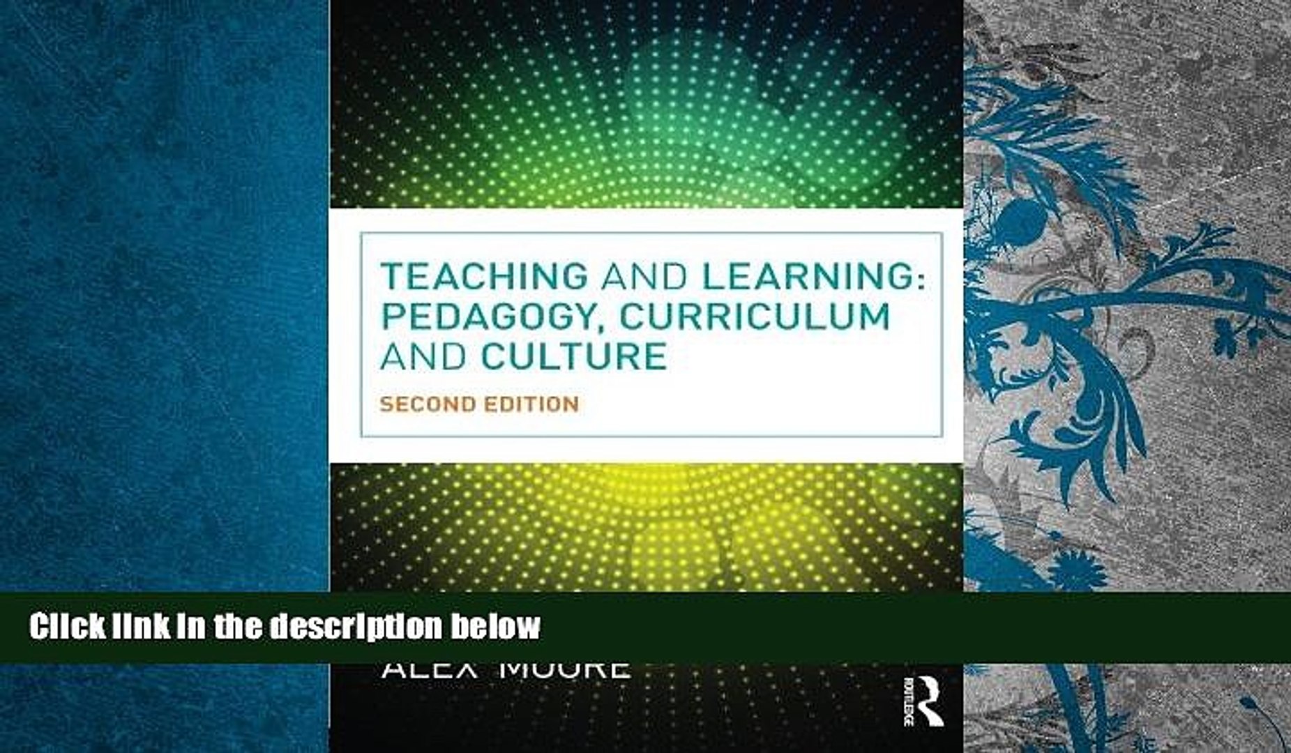 Read Online Teaching and Learning: Pedagogy, Curriculum and Culture Full Book