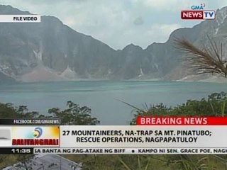 BT: 27 mountaineers, na-trap sa Mt. Pinatubo; rescue operations, nagpapatuloy
