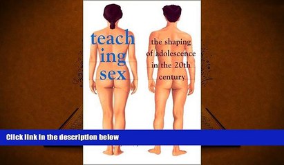 PDF  Teaching Sex: The Shaping of Adolescence in the 20th Century Full Book