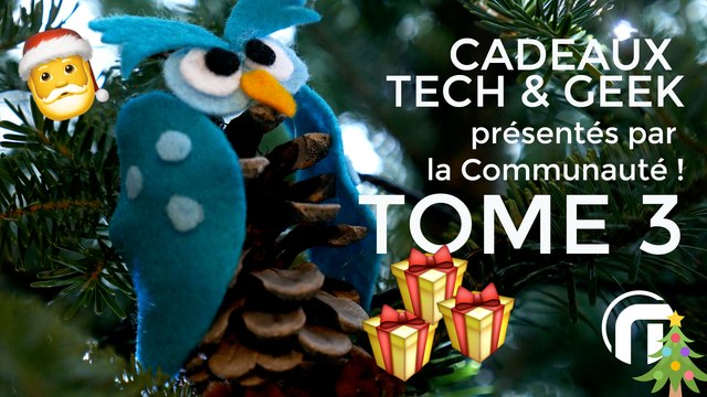 Cadeaux Tech & Geek pour les fêtes TOME 3