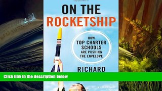 PDF [FREE] DOWNLOAD  On the Rocketship: How Top Charter Schools Are Pushing the Envelope Richard