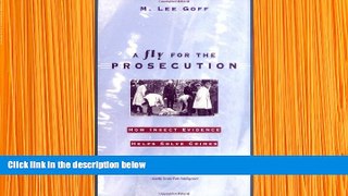 FREE [DOWNLOAD] A Fly for the Prosecution: How Insect Evidence Helps Solve Crimes M. Lee Goff For