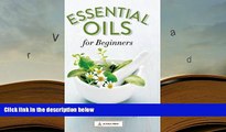 Read Book Essential Oils for Beginners: The Guide to Get Started with Essential Oils and