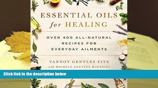 Read Book Essential Oils for Healing: Over 400 All-Natural Recipes for Everyday Ailments Vannoy