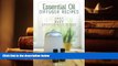 Read Book Essential Oil Diffuser Recipes: 100+ of the best aromatherapy blends for home, health,