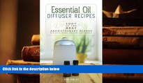 Read Book Essential Oil Diffuser Recipes: 100  of the best aromatherapy blends for home, health,