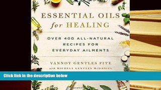 Read Book Essential Oils for Healing: Over 400 All-Natural Recipes for Everyday Ailments Vannoy