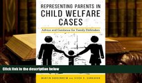 PDF [FREE] DOWNLOAD  Representing Parents in Child Welfare Cases: Advice and Guidance for Family