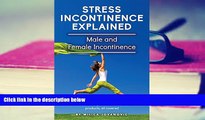 Read Online Stress Incontinence Explained: Male and Female Incontinence, Urinary Incontinence