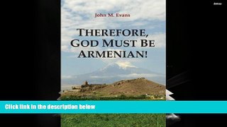 BEST PDF  Therefore, God Must Be Armenian! [DOWNLOAD] ONLINE