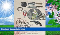 Read Online  The Art of Eating through the Zombie Apocalypse: A Cookbook and Culinary Survival