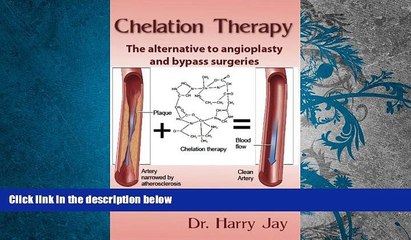 Read Book Chelation Therapy: The Alternative to Angioplasty and Bypass Surgeries Dr. Harry Jay