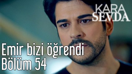 Kara Sevda 54. Bölüm Emir Bizi Öğrendi