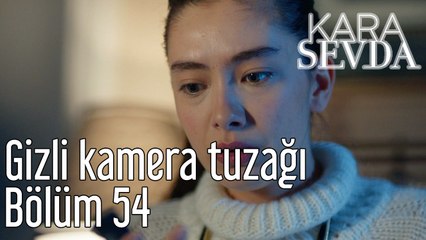 Kara Sevda 54. Bölüm Gizli Kamera Tuzağı
