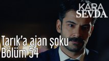 Kara Sevda 54. Bölüm Tarık'a Ajan Şoku